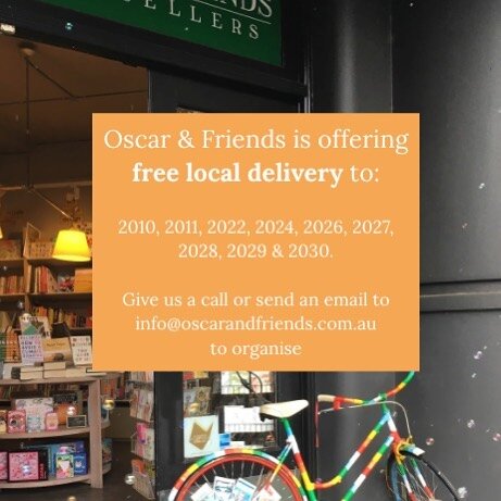 Our free local delivery is back! Just get in contact with us to confirm the details and we&rsquo;ll get your books to you as soon as we can. 

Click &amp; Collect is also available via our website oscarandfriends.com.au

We won&rsquo;t be open for br