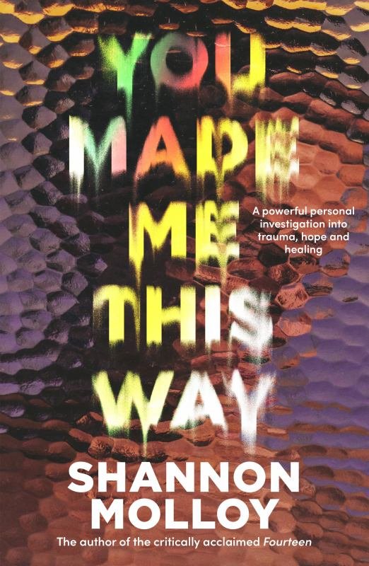 You Made Me This Way by Shannon Molloy