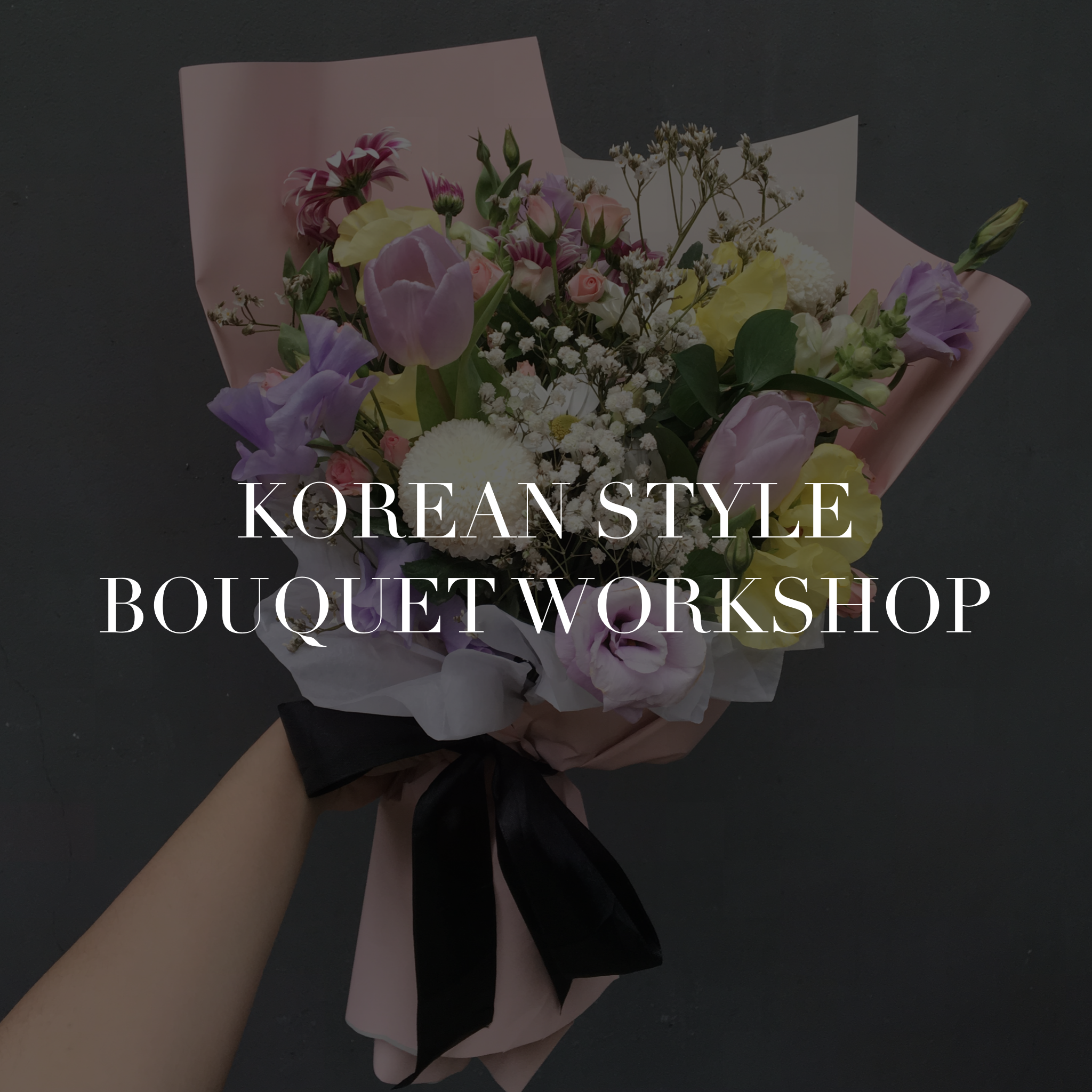 KOREAN STYLE BOUQUET WORKSHOP