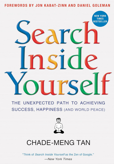 6 Ideas You Should Know From: Search Inside Yourself: The Unexpected Path to Achieving Success, Happiness (and World Peace) by Chade-Meng Tan, Daniel Goleman, and Jon Kabat-Zinn