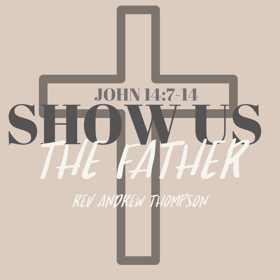 John 14 7 14 Show Us The Father Fathers Day 2020