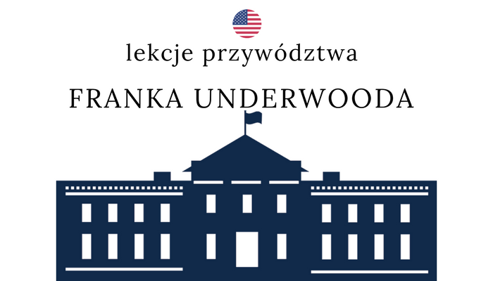 LEKCJE PRZYWÓDZTWA FRANKA UNDERWOODA.png