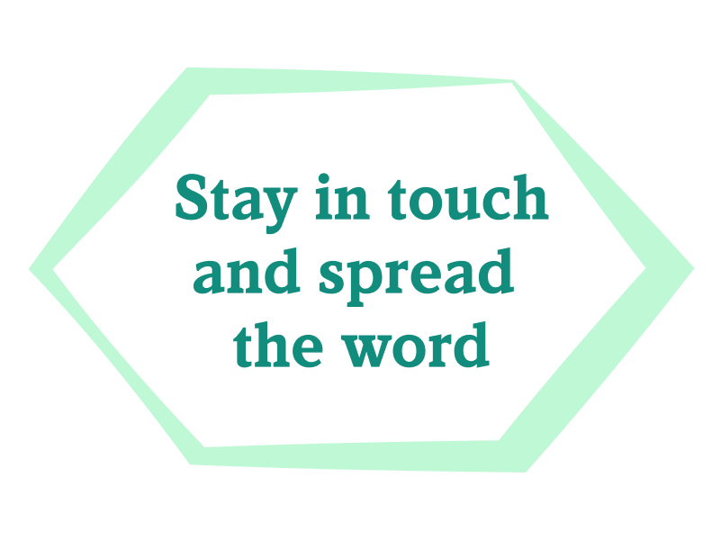 Stay in touch and spread the word