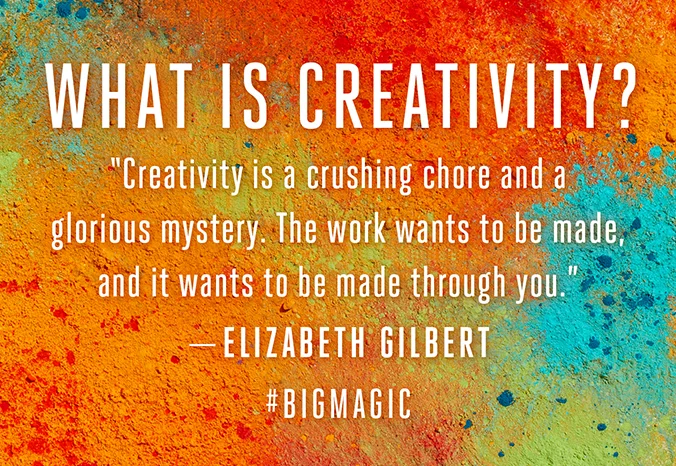 “Do whatever brings you to life, then follow your own fascinations, obsessions, and compulsions. Trust them. Create whatever causes a revolution in your heart.” Elizabeth Gilbert