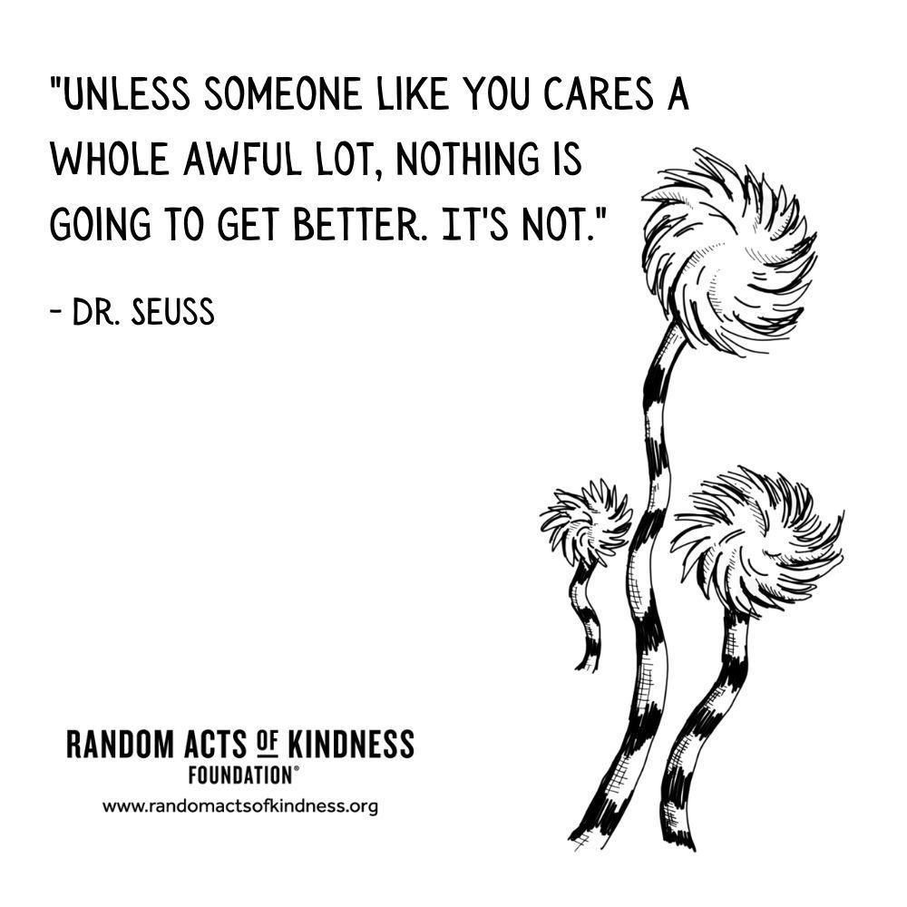 &quot;Unless someone like you cares a whole awful lot, nothing is going to get better. It's not.&quot;
- Dr. Seuss

#NoStringsAttachedKindness #TheLorax #DrSeussQuotes #CaringChangesEverything #GetInvolved #MakeAChange #GiveAFuck