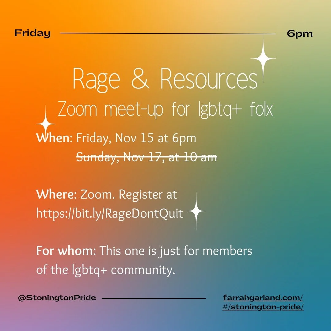 Join @stoningtonpride  Friday, November15th at 6pm for our weekly Rage &amp; Resources zoom meetup.

We are coming together to cry, rage, wail, mourn, share our fears, and most importantly, our resources for getting through this - together.

We had b