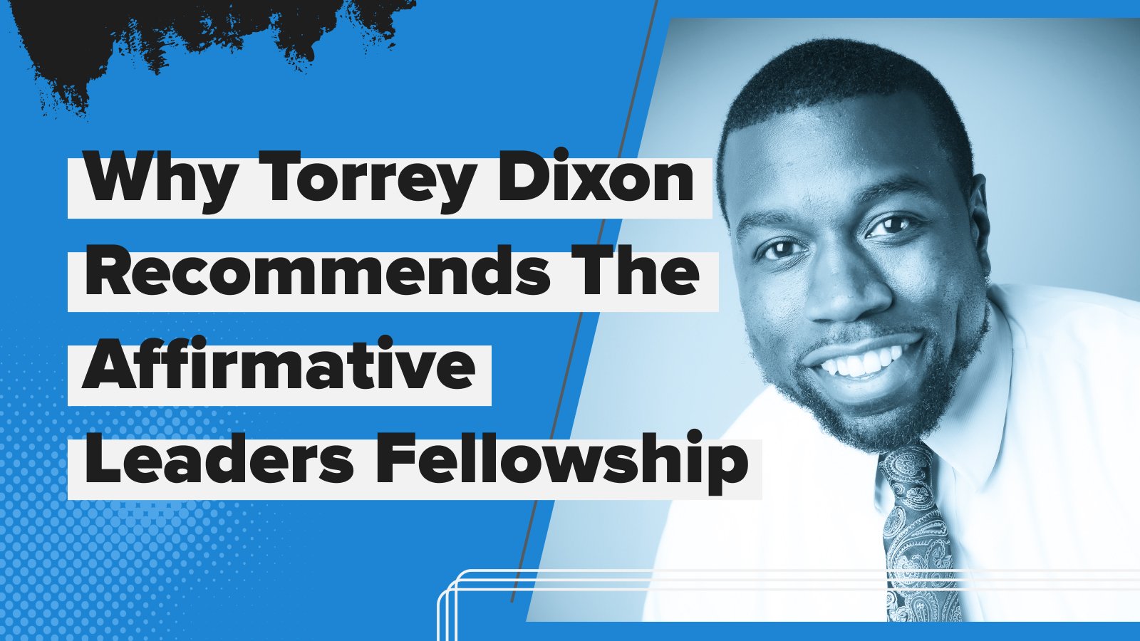 Meet the Fellows | Why Torrey Dixon Recommends the Affirmative Leaders Fellowship