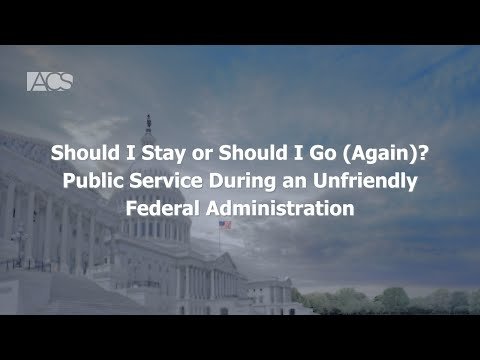 Should I Stay or Should I Go Again Public Service During an Unfriendly Federal Administration