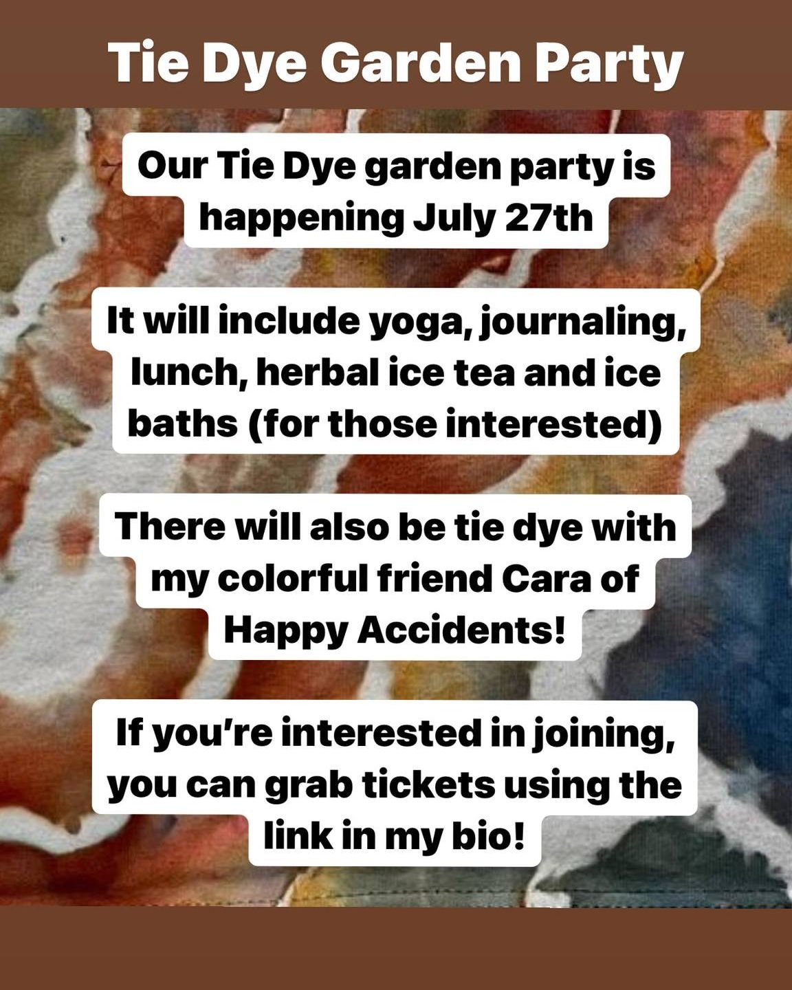 ❤️🧡💛Tie Dye Garden Party- July 27th💚💙💜

Our June garden party is full, but there are still a few spots left for the July garden party! We will enjoy some yoga, journaling, lunch and tea, as well as ice baths if you're interested and, of course, 