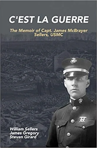 C’est La Guerre: The Memoir of Capt. James McBrayer Sellers, USMC By James Gregory, William Sellers, Steven Girard  