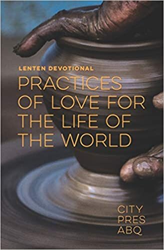 Practices Of Love For the Life Of The World: A Lenten Devotional by Justin Edgar