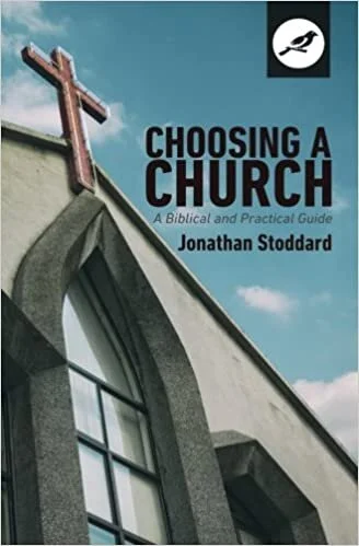 Choosing A Church: A Biblical and Practical Guide by Jonathan Stoddard