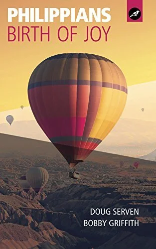 The Birth of Joy: Philippians by Doug Serven and Bobby Griffith