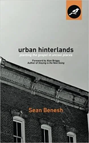 Urban Hinterlands: Planting the Gospel in Uncool Places by Sean Benesh
