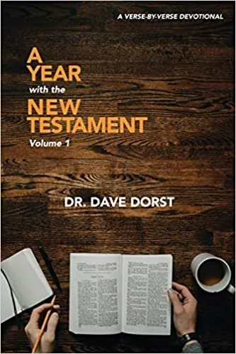 A Year with the New Testament: A Verse By Verse Daily Devotional by Dr. Dave Dorst