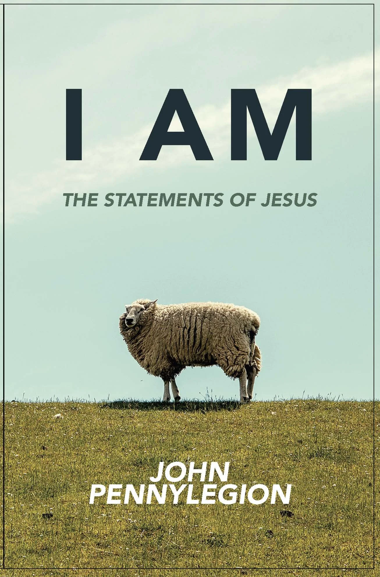 I Am: The Statements of Jesus by John Pennylegion 