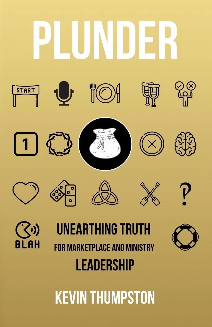 Plunder: Unearthing Truth for Marketplace and Ministry Leadership by Kevin Thumpston