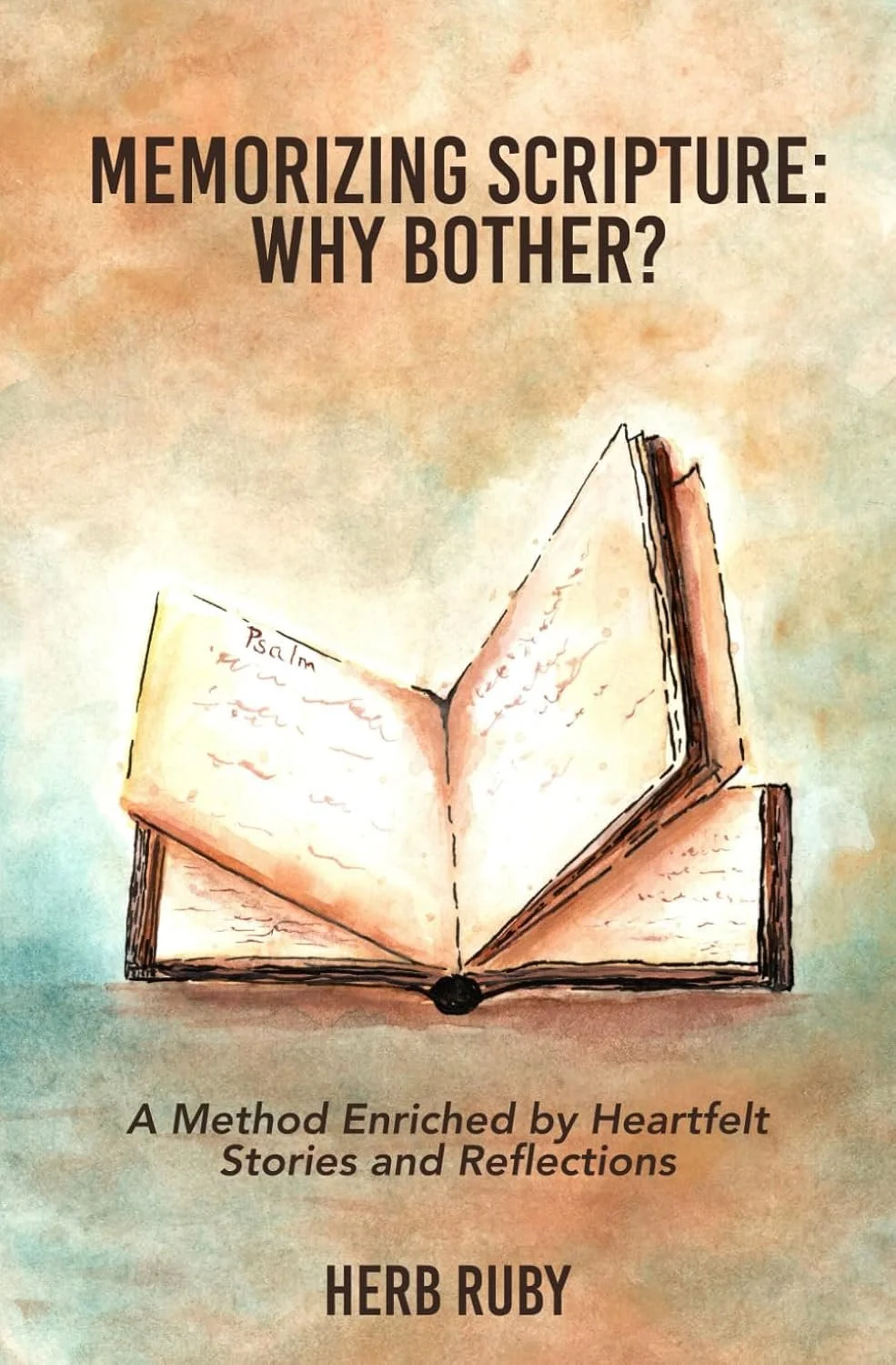 Memorizing Scripture: Why Bother?: A Method Enriched by Heartfelt Stories and Reflections by Herb Ruby