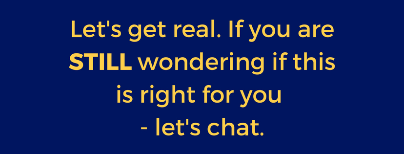 Let's get real. If you are STILL wondering if this is right for you - let's chat..jpg