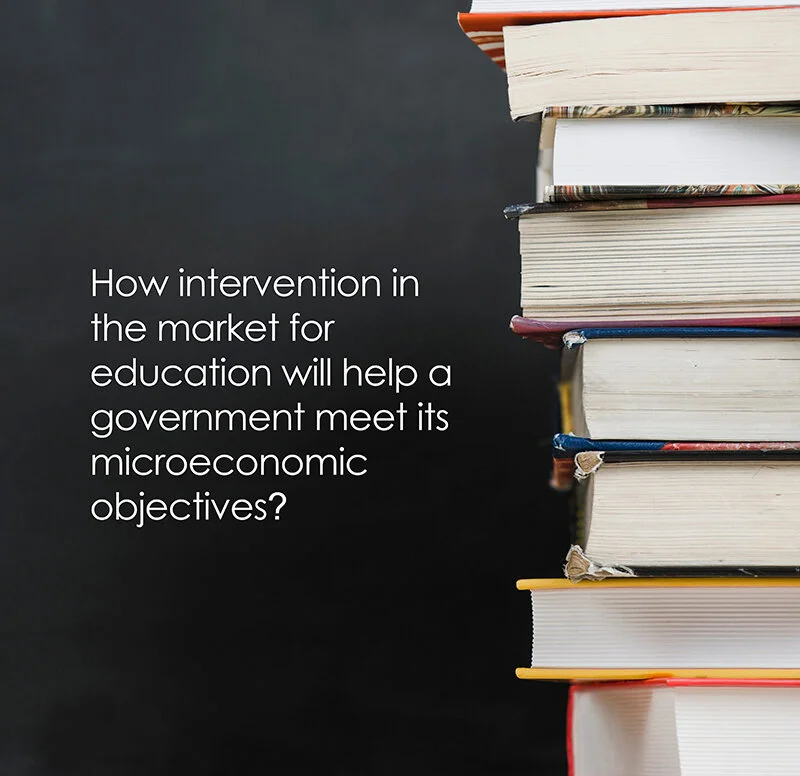 How intervention in the market for education will help a government meet its microeconomic  objectives?