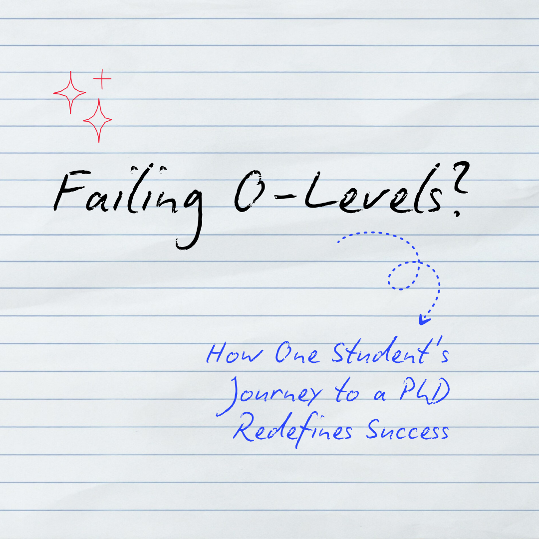 Failing O Levels? How One Student's Journey to a PhD Redefines Success