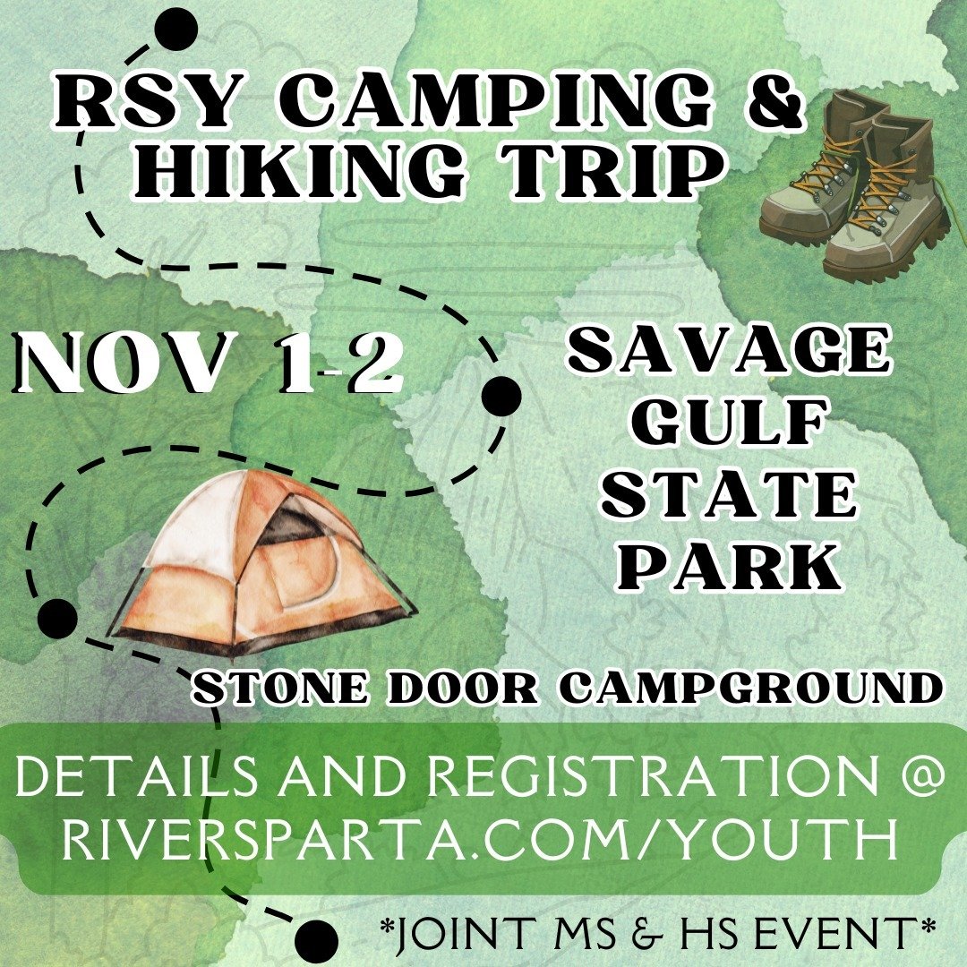 It's time to get registered for our camping and hiking trip! You have the option to just join us Saturday to hike if sleeping in a tent isn't your thing. 😉

Go to riversparta.com/youth to find the schedule, details, and the registration form. Regist