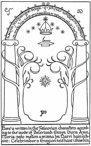 The Doors of Durin by J.R.R. Tolkien (as printed in The Fellowship of the Ring , Book II, Ch. 4 - A Journey in the Dark ). Part of the inscription is a riddle to open the door that reads "Speak, friend, and enter".