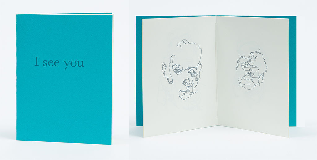 I see you too 2015 I see you too is a book of blind contour drawings made by Erika Adams and Dustin Farnsworth during a trip to Italy in the summer of 2015. They spent time on trains and in restaurants looking into each other’s faces and not at their paper. The drawings were scanned, made into polymer plates with the assistance of Jay Fox and Jamie Karolich, and letterpress printed at Penland School of Crafts in North Carolina. The type is Baskerville and the paper is Rives heavyweight. There are 30 hand-bound books. 7.5 x 5 inches, 16 pages. photographed by Mercedes Jelinek