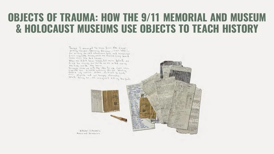 Objects of Trauma: How the 9/11 Memorial and Museum and Holocaust Museums Use Objects to Teach History