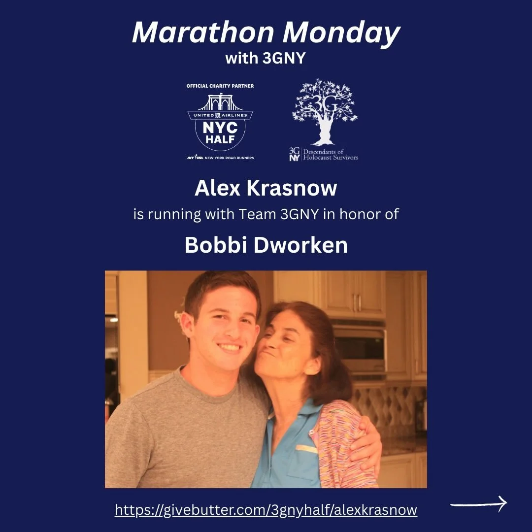 Next up in our Marathon Mondays series, meet Alex Krasnow! 

Alex is running with Team 3GNY in honor of his grandmother, Bobbi Dworken, a Holocaust survivor from Antwerp, Belgium.

Alex says: &ldquo;My grandma was the strongest, sweetest human being 