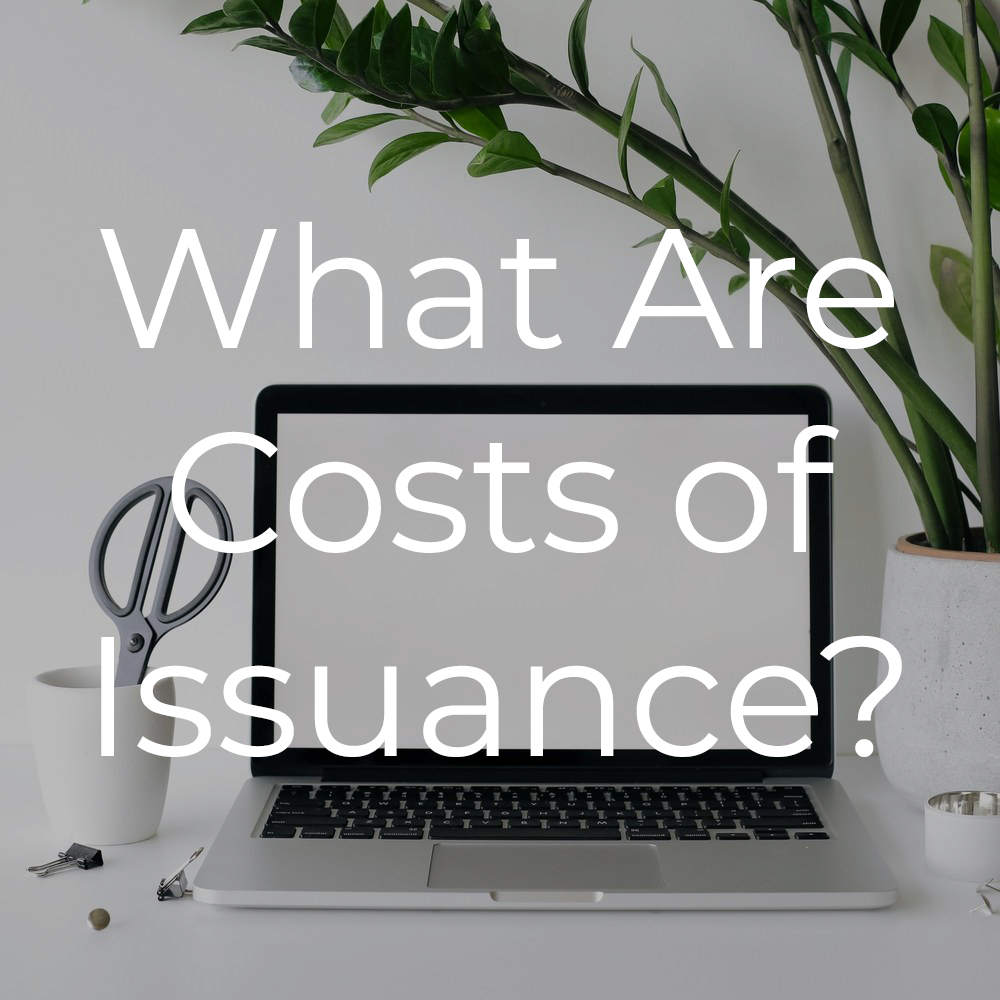 What Are Costs of Issuance?