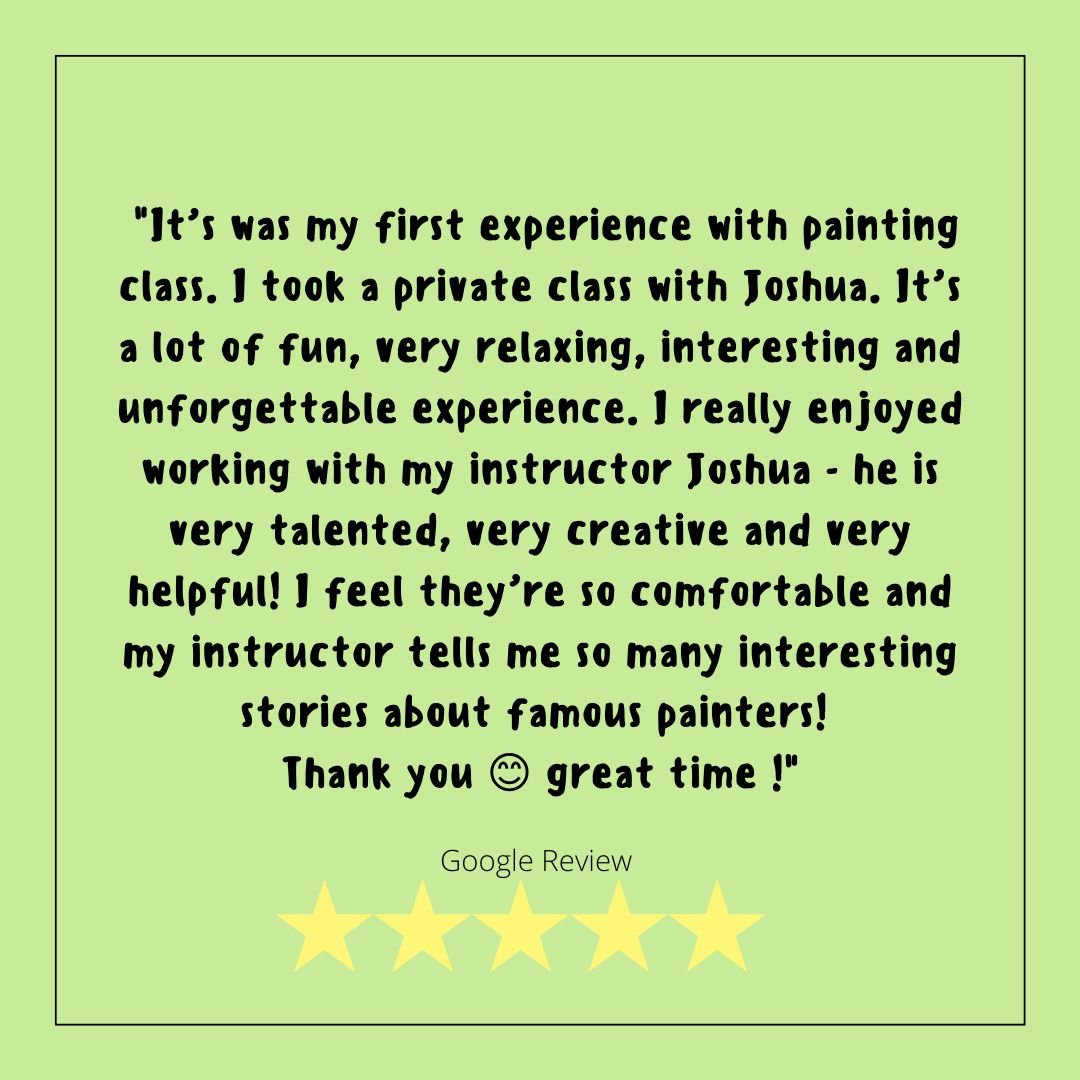 'It’s was my first experience with painting class. I had a private class with Joshua. It’s a lot of fun, very relaxing, interesting and unforgettable experience. I really enjoyed working with my instructor Joshua - h (8).jpg