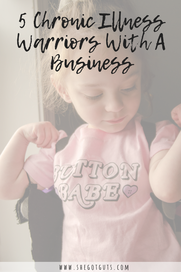 5 Chronic Illness Warriors with a Business - She Got Guts.png