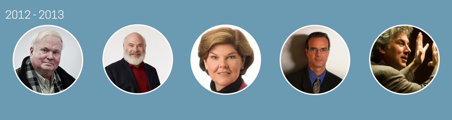2012 – 2013 Pat Conroy, Andrew Weil, M.D.Ann Compton, James B. Stewart, Rex Ziak