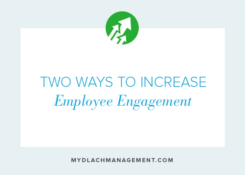 Two Ways to Increase Employee Engagement