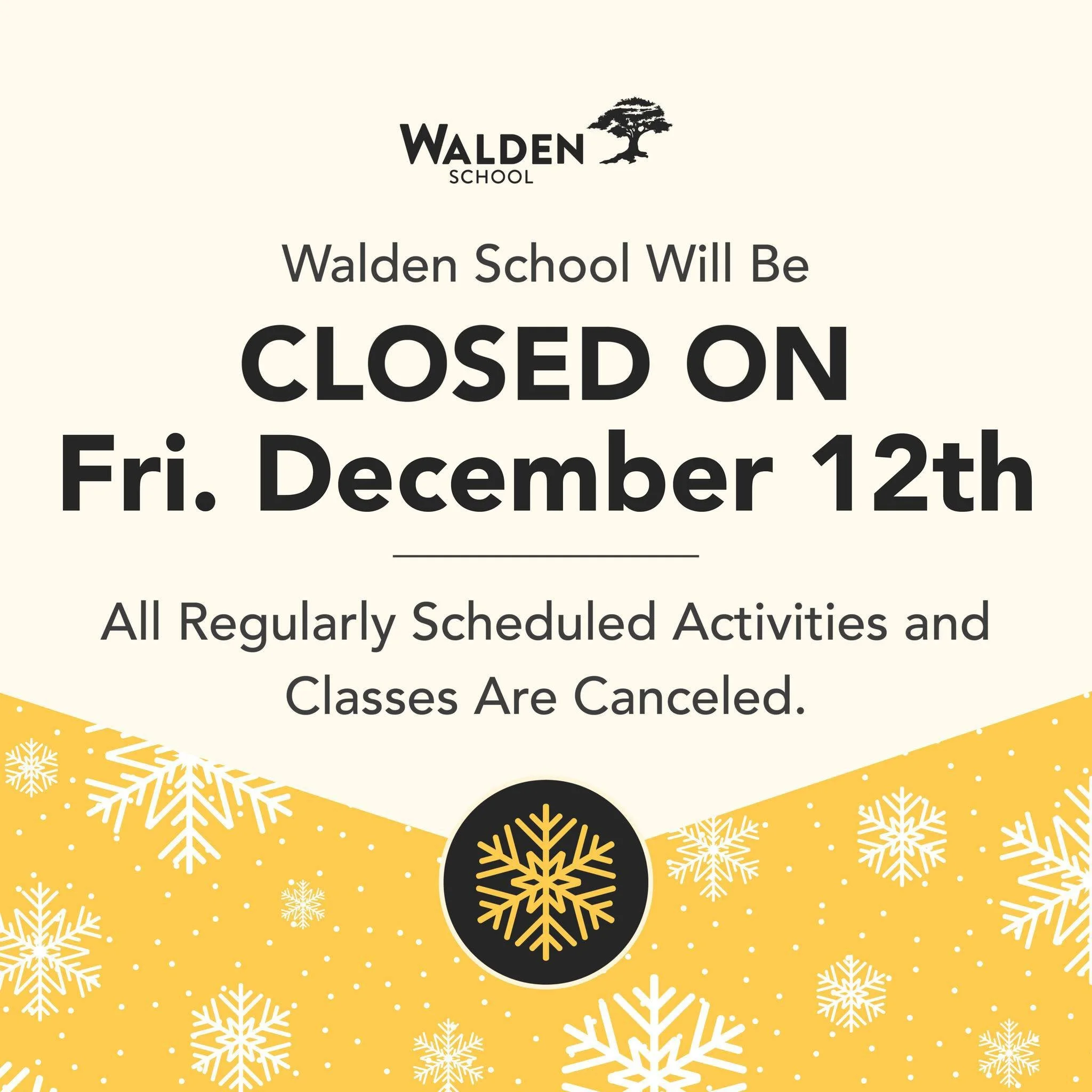 Walden School will be CLOSED on Fri. December 12th. All regularly scheduled classes and activities are canceled. Stay safe and warm! #SnowDay❄️