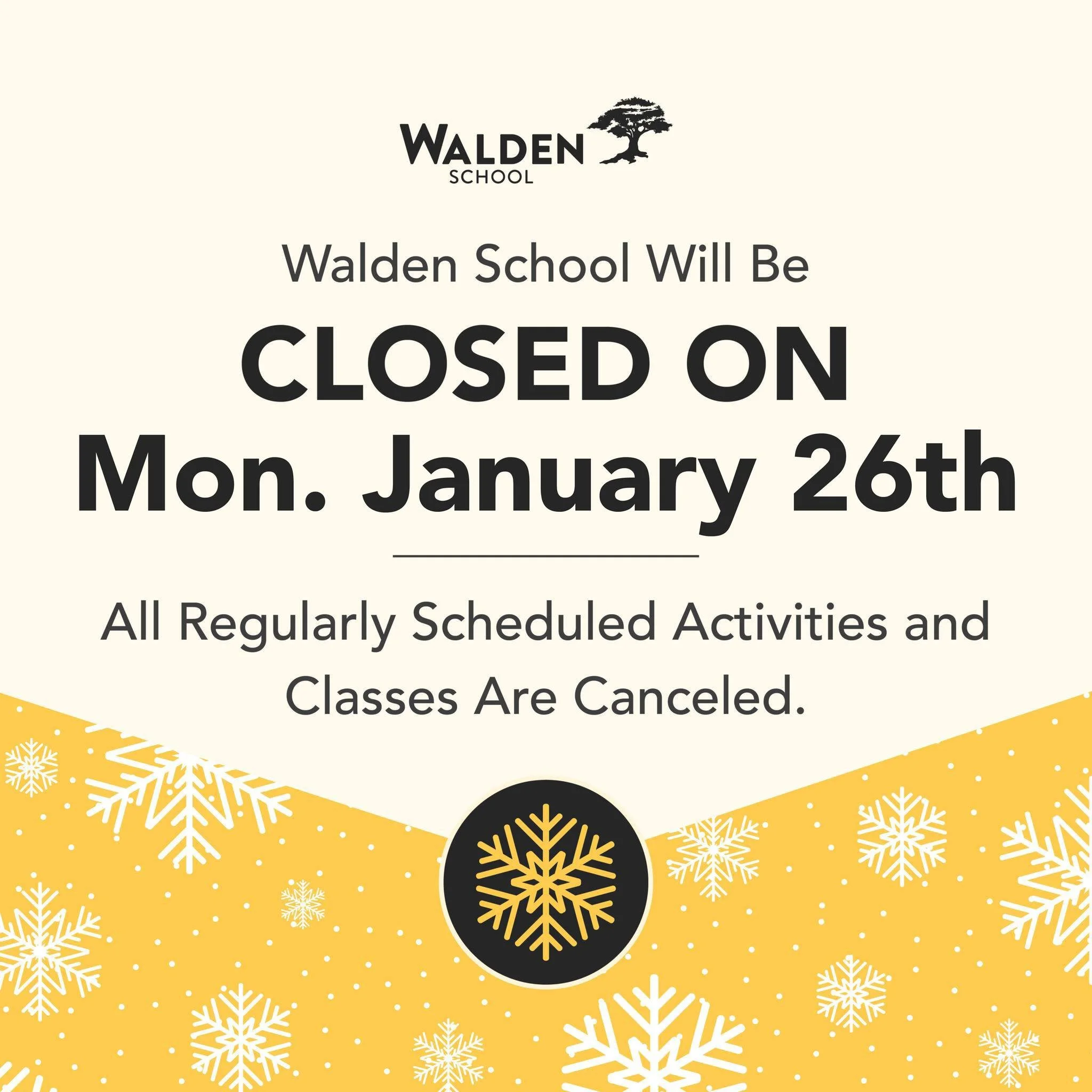 Due to inclement weather conditions, Walden School will be CLOSED MONDAY, JANUARY 26th. The day will be observed as a traditional snow day with no class instruction; all regularly scheduled activities and classes are canceled. Stay safe and warm! 🌨 