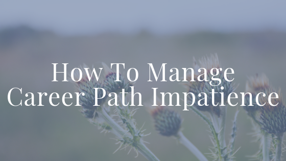 How To Manage Career Path Impatience Blog Title.png
