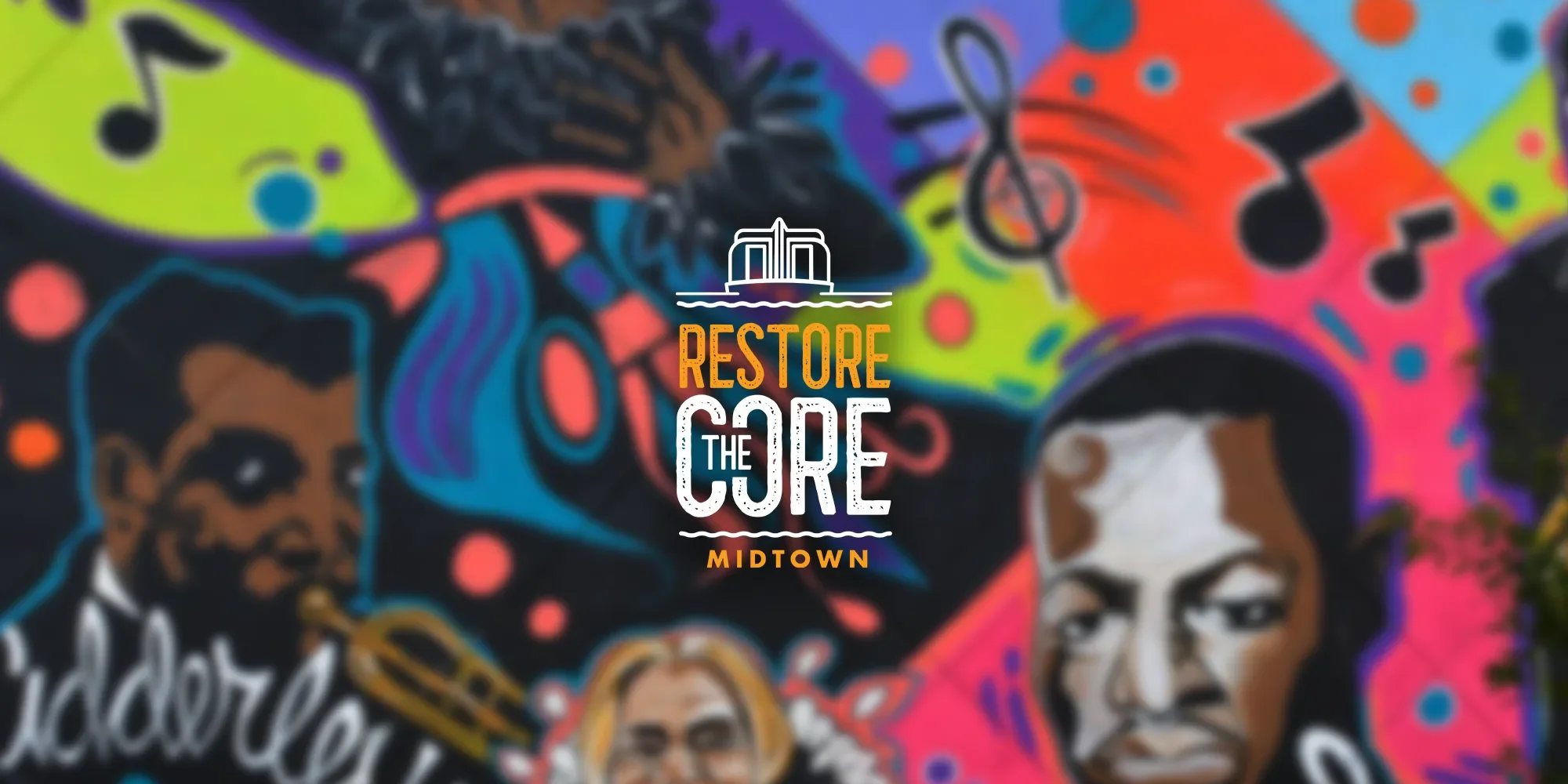 Colorful mural with portraits of diverse people and musical notes, with text that reads 'Restore the Core Midtown'.