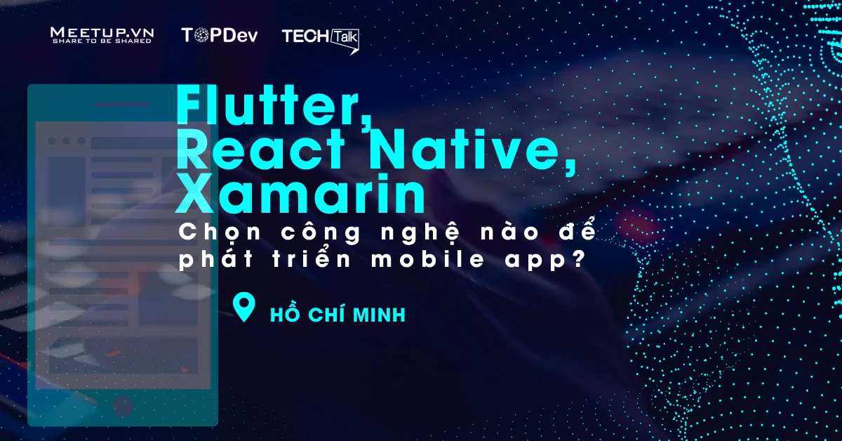  Flutter, React Native, Xamarin - Chọn công nghệ nào để phát triển mobile app?