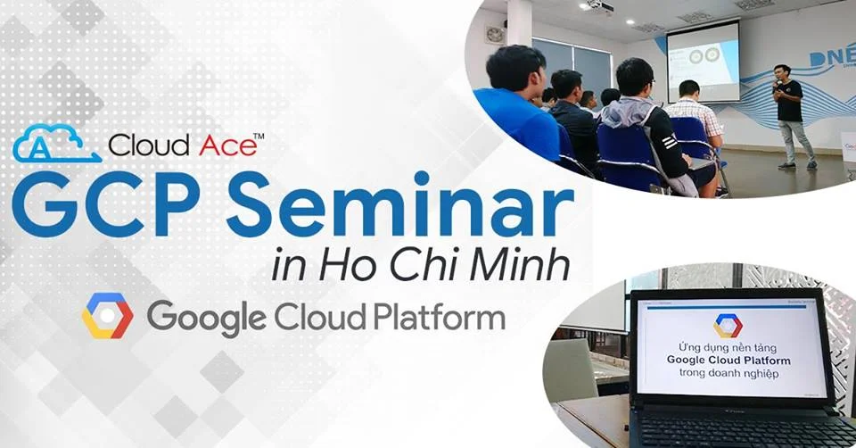 Google Cloud Platform Seminar in Ho Chi Minh city