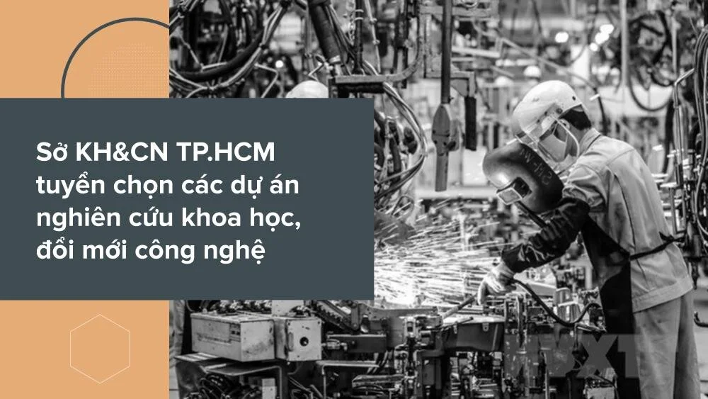 Sở KH&amp;CN TP.HCM tuyển chọn các dự án nghiên cứu KHCN 