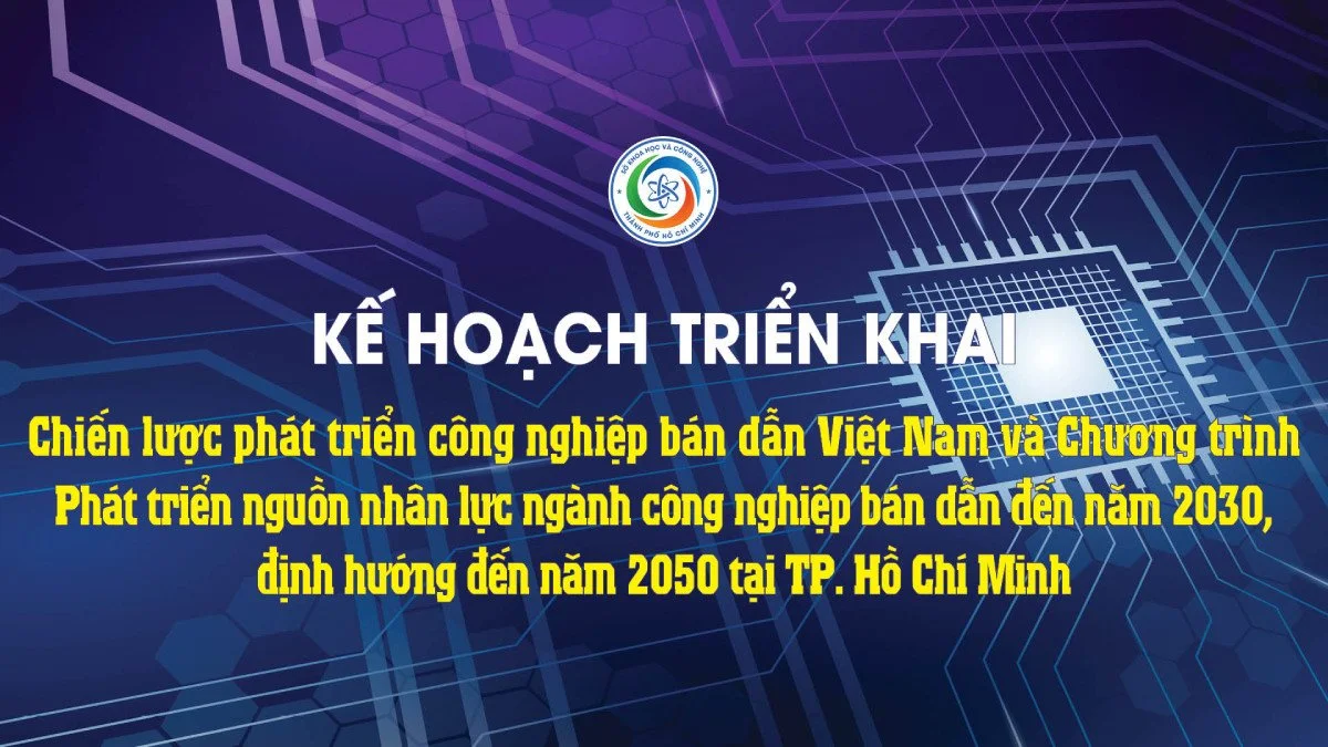 Phát triển công nghiệp bán dẫn: Sở Khoa học và Công nghệ TP.HCM chủ trì và phối hợp thực hiện 28 nhiệm vụ
