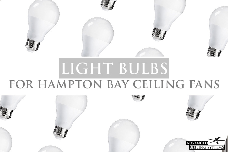 Hampton Bay Ceiling Fan Light Bulbs, Do Ceiling Fans Require Special Light Bulbs
