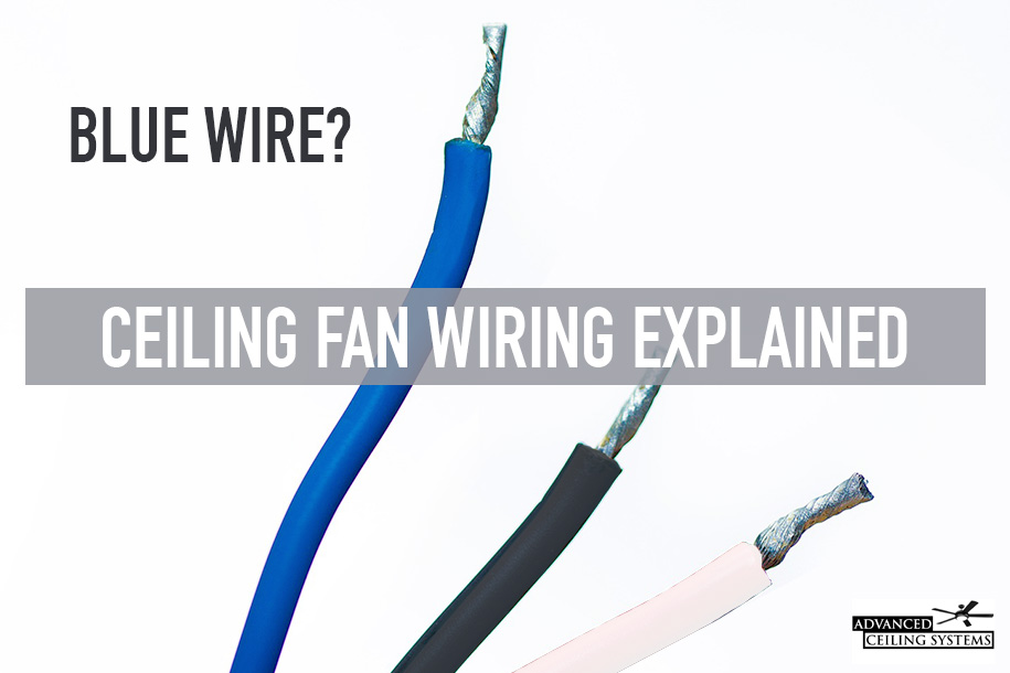 What Is The Blue Wire On A Ceiling Fan Ceiling Fan Wiring Explained Advanced Ceiling Systems