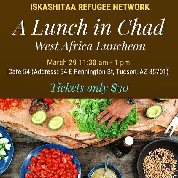 Come join us and fellow #Tucson nonprofit @iskashitaa_rn at @cafe54_bistro on Saturday, March 29 for an amazing luncheon cooked by refugees from Chad! Proceeds will be shared between #Iskashitaa and #Cafe54Tucson as we celebrate the differences and c