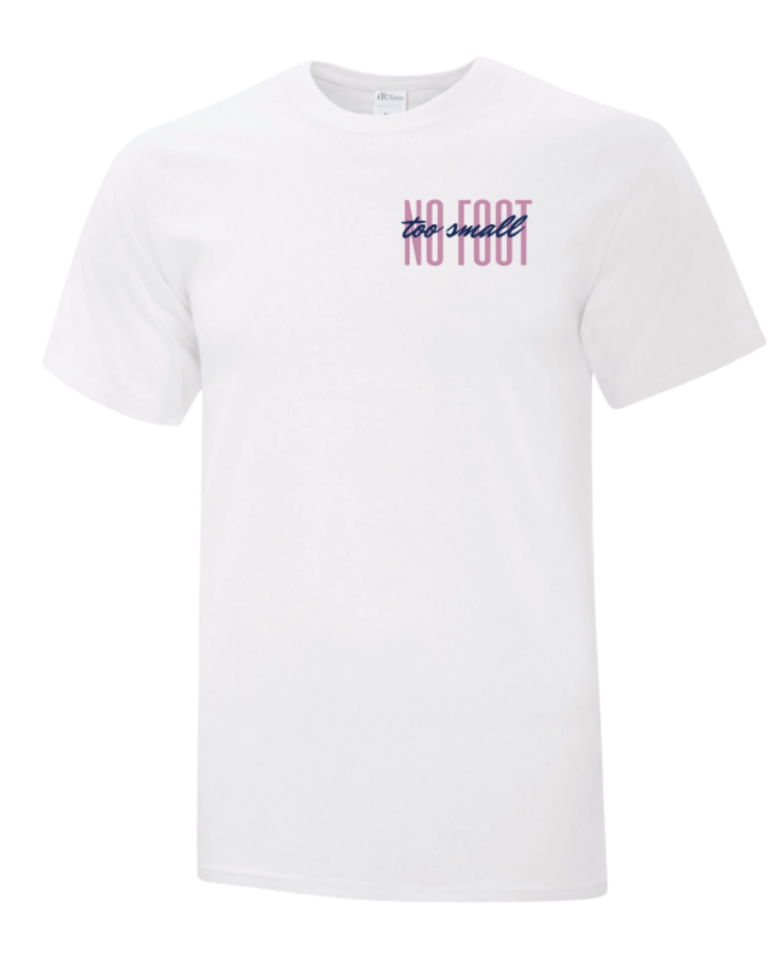 No Foot Too Small T-Shirt - White