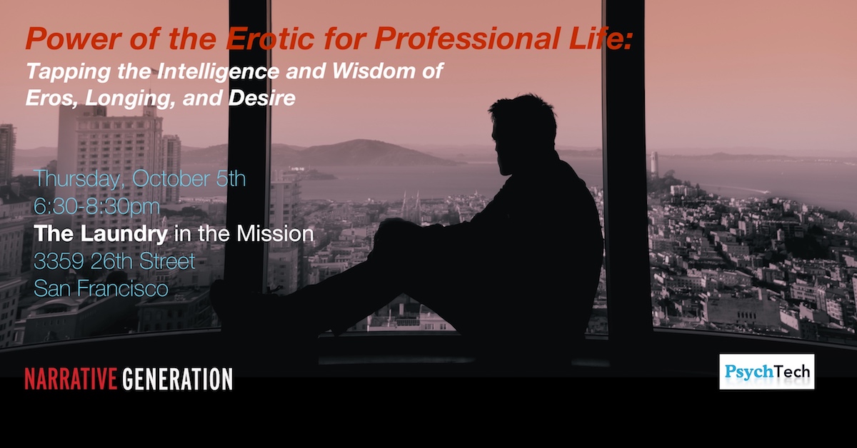 The Power of the Erotic for Professional Life: Tapping the Intelligence and Wisdom of Eros, Longing, and Desire