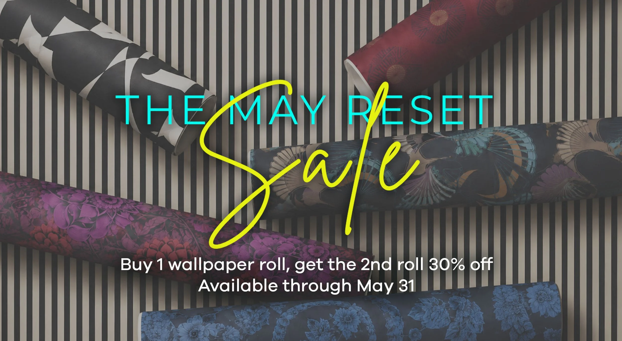 Graphic promoting “The May Reset Sale” featuring colorful rolled wallpaper samples on a striped background with text advertising 30% off the second wallpaper roll through May 31.