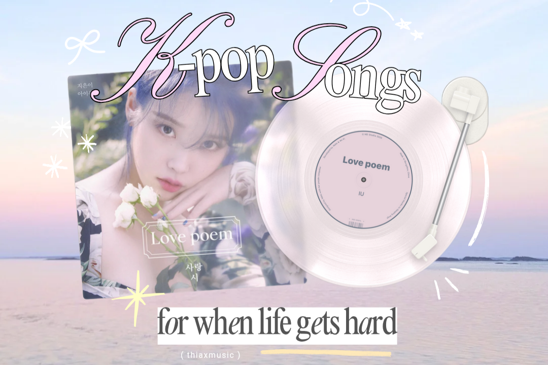 K-pop Songs For When Life Gets Hard